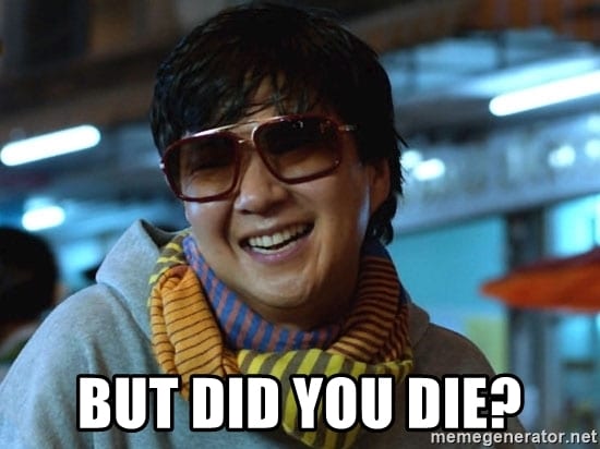 screenshot/meme image of Mr Chow character on the movie "The Hangover" with caption "But did you die?"